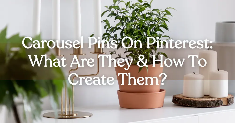 What Are Carousel Pins On Pinterest & How To Create Them » Smartiac